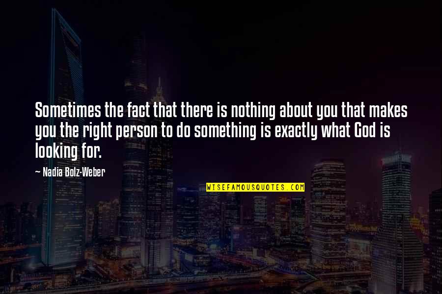 God Is There For You Quotes By Nadia Bolz-Weber: Sometimes the fact that there is nothing about God Is There For You Quotes By Nadia Bolz-Weber: Sometimes the fact that there is nothing about