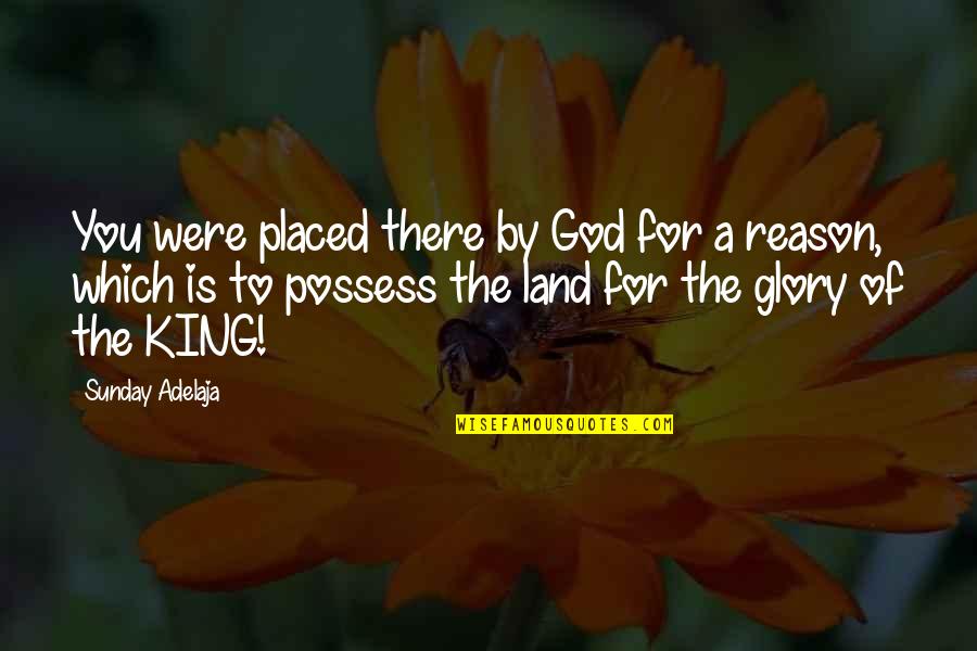 God Is There For You Quotes By Sunday Adelaja: You were placed there by God for a God Is There For You Quotes By Sunday Adelaja: You were placed there by God for a