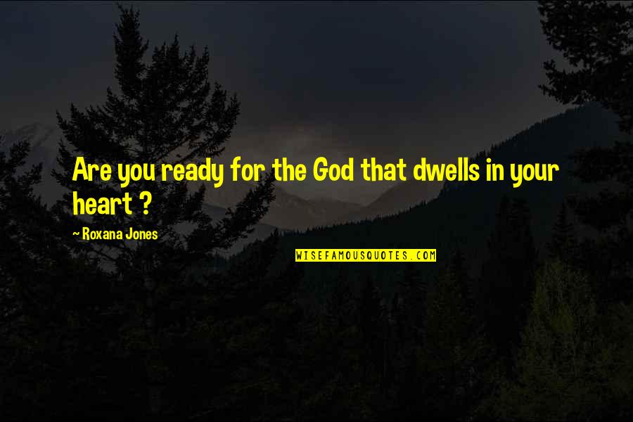 God Is There To Help Quotes By Roxana Jones: Are you ready for the God that dwells