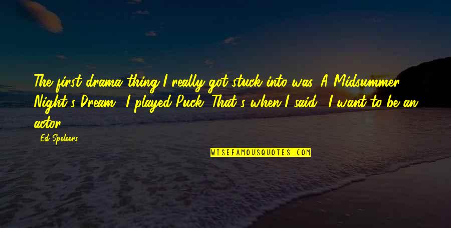 God Is There When No One Else Is Quotes By Ed Speleers: The first drama thing I really got stuck God Is There When No One Else Is Quotes By Ed Speleers: The first drama thing I really got stuck