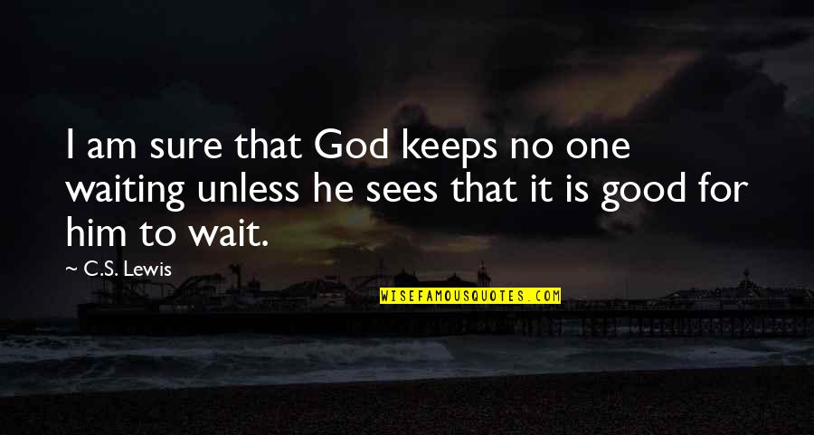 God Is Waiting For You Quotes By C.S. Lewis: I am sure that God keeps no one
