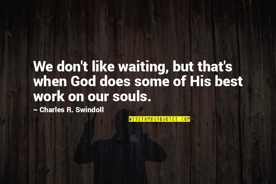 God Is Waiting For You Quotes By Charles R. Swindoll: We don't like waiting, but that's when God