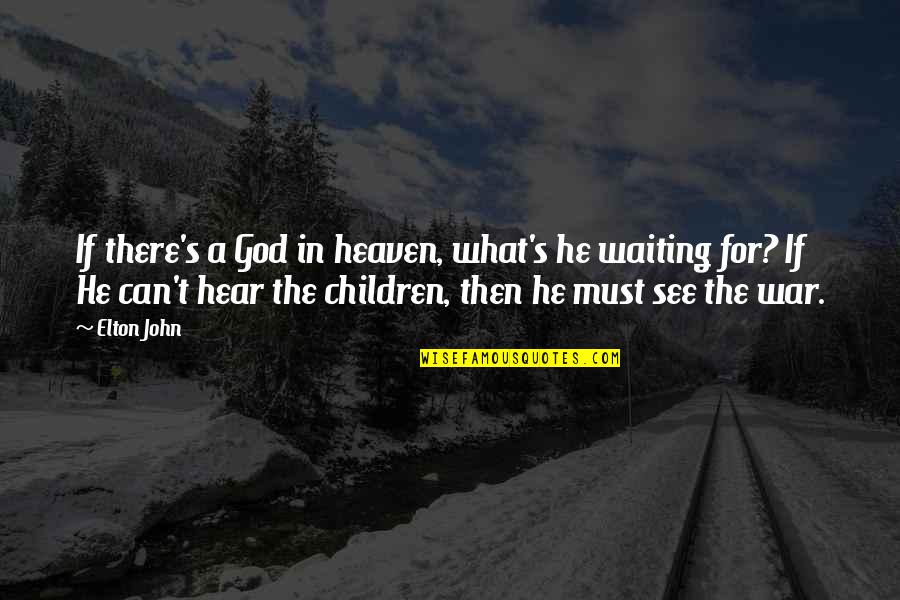 God Is Waiting For You Quotes By Elton John: If there's a God in heaven, what's he