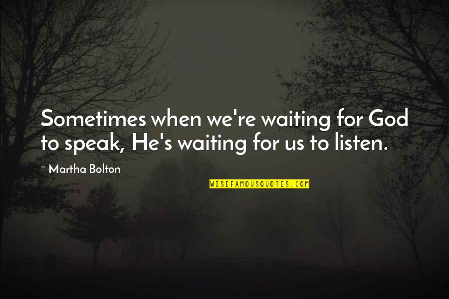 God Is Waiting For You Quotes By Martha Bolton: Sometimes when we're waiting for God to speak,