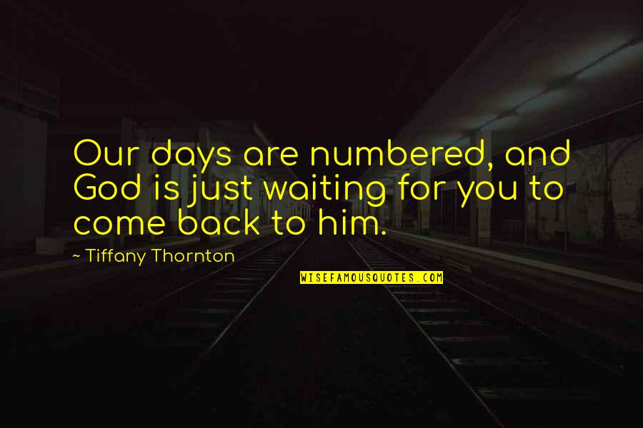 God Is Waiting For You Quotes By Tiffany Thornton: Our days are numbered, and God is just