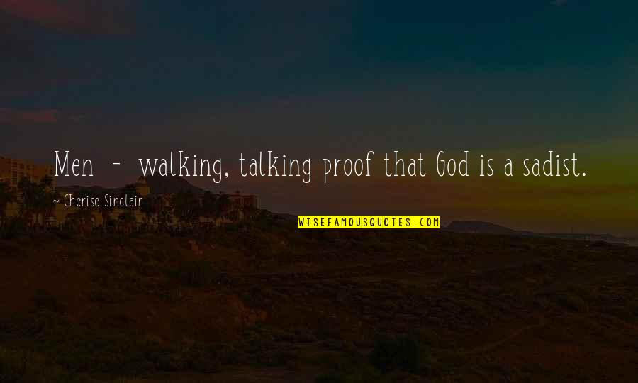 God Is Walking With You Quotes By Cherise Sinclair: Men - walking, talking proof that God is