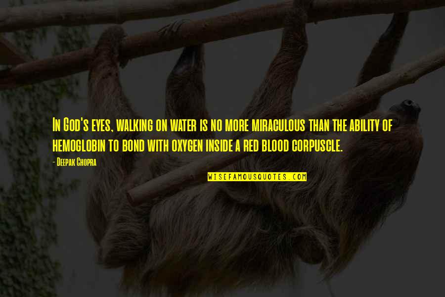 God Is Walking With You Quotes By Deepak Chopra: In God's eyes, walking on water is no