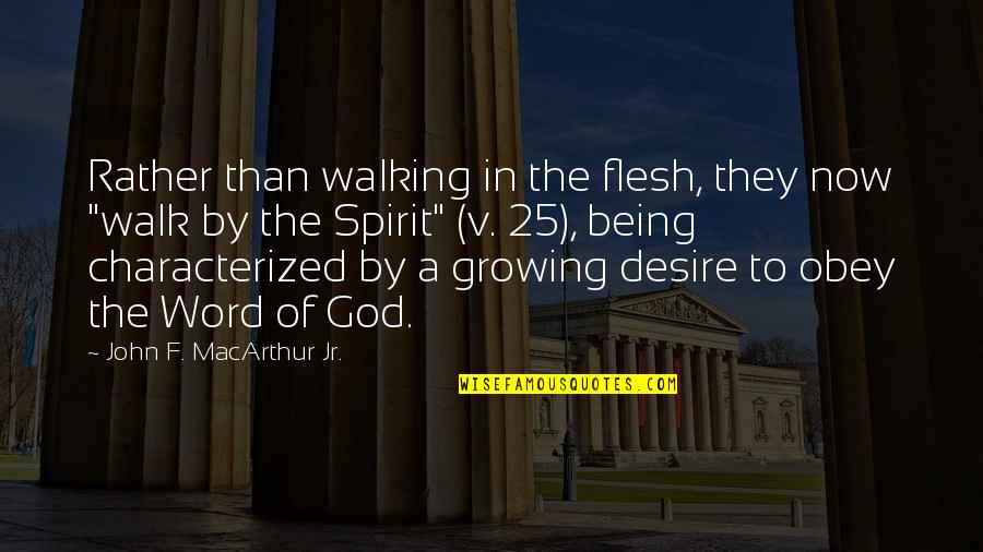 God Is Walking With You Quotes By John F. MacArthur Jr.: Rather than walking in the flesh, they now