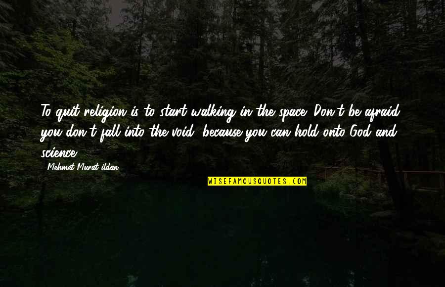 God Is Walking With You Quotes By Mehmet Murat Ildan: To quit religion is to start walking in