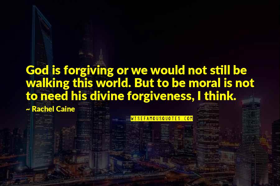 God Is Walking With You Quotes By Rachel Caine: God is forgiving or we would not still