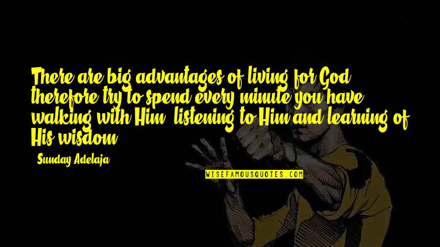 God Is Walking With You Quotes By Sunday Adelaja: There are big advantages of living for God,