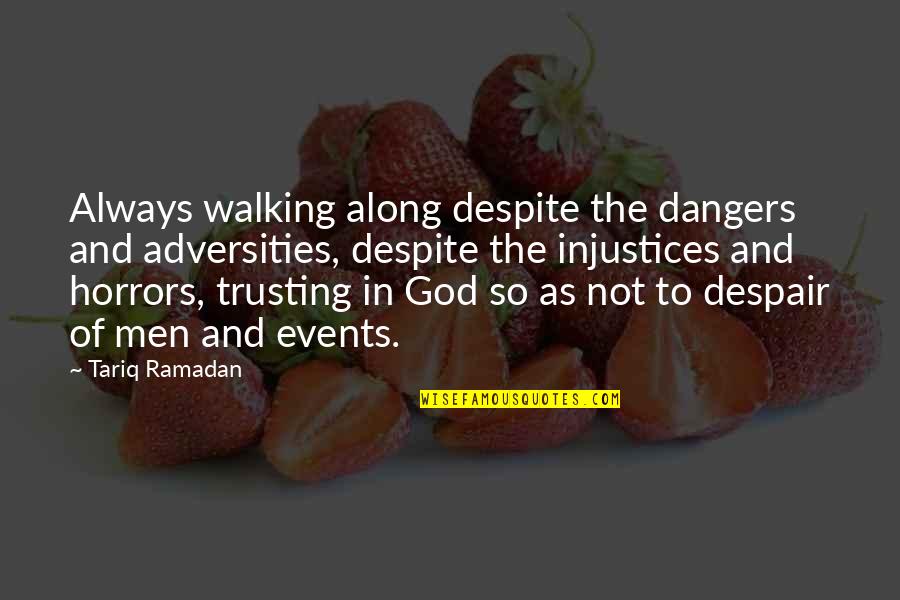 God Is Walking With You Quotes By Tariq Ramadan: Always walking along despite the dangers and adversities,