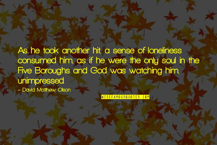 God Is Watching Over Us Quotes By David Matthew Olson: As he took another hit, a sense of God Is Watching Over Us Quotes By David Matthew Olson: As he took another hit, a sense of