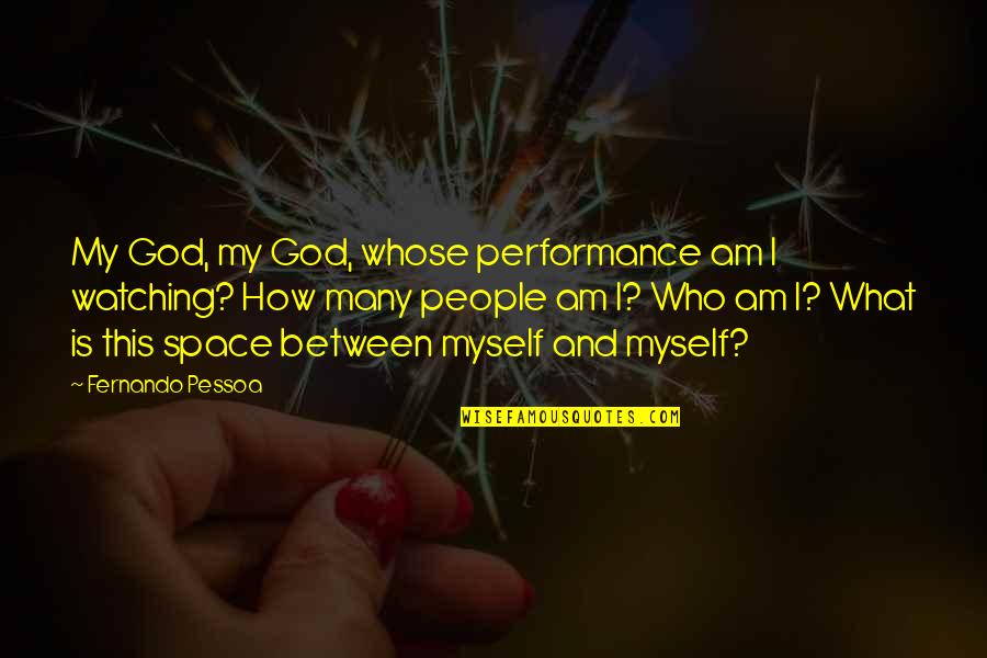 God Is Watching Over You Quotes By Fernando Pessoa: My God, my God, whose performance am I