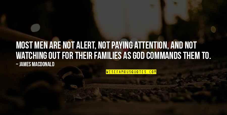 God Is Watching Over You Quotes By James MacDonald: Most men are not alert, not paying attention,