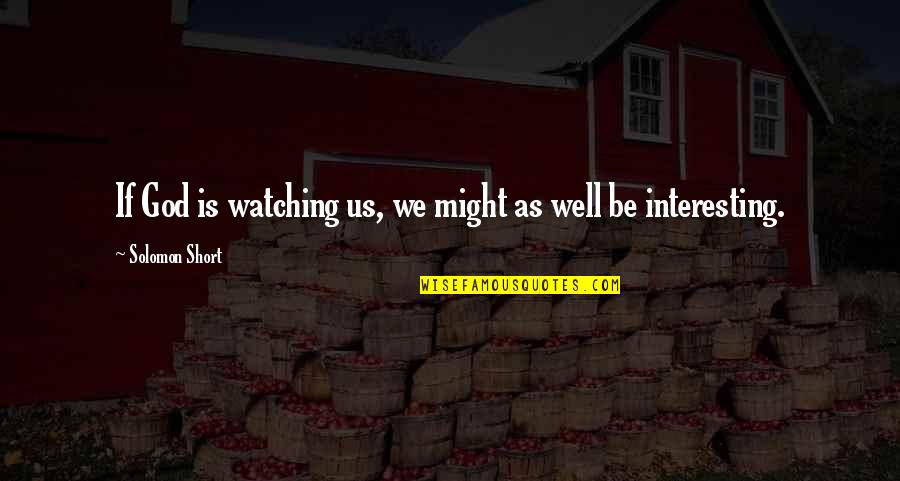 God Is Watching Over You Quotes By Solomon Short: If God is watching us, we might as