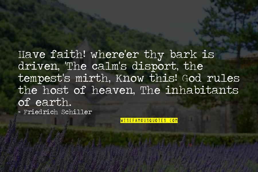 God Is Where Quotes By Friedrich Schiller: Have faith! where'er thy bark is driven, 'The