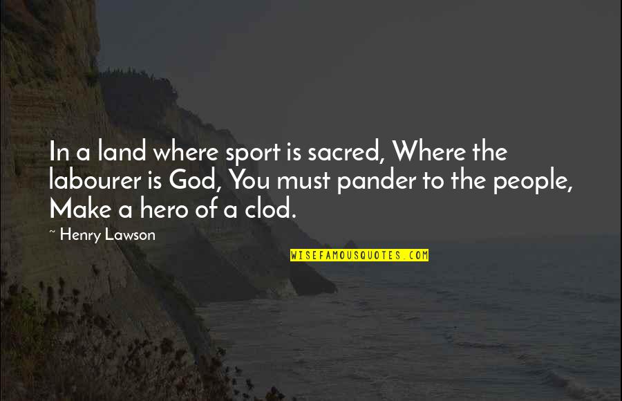 God Is Where Quotes By Henry Lawson: In a land where sport is sacred, Where