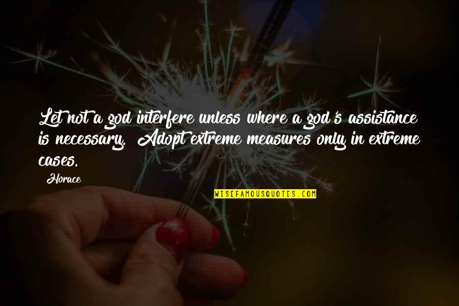 God Is Where Quotes By Horace: Let not a god interfere unless where a
