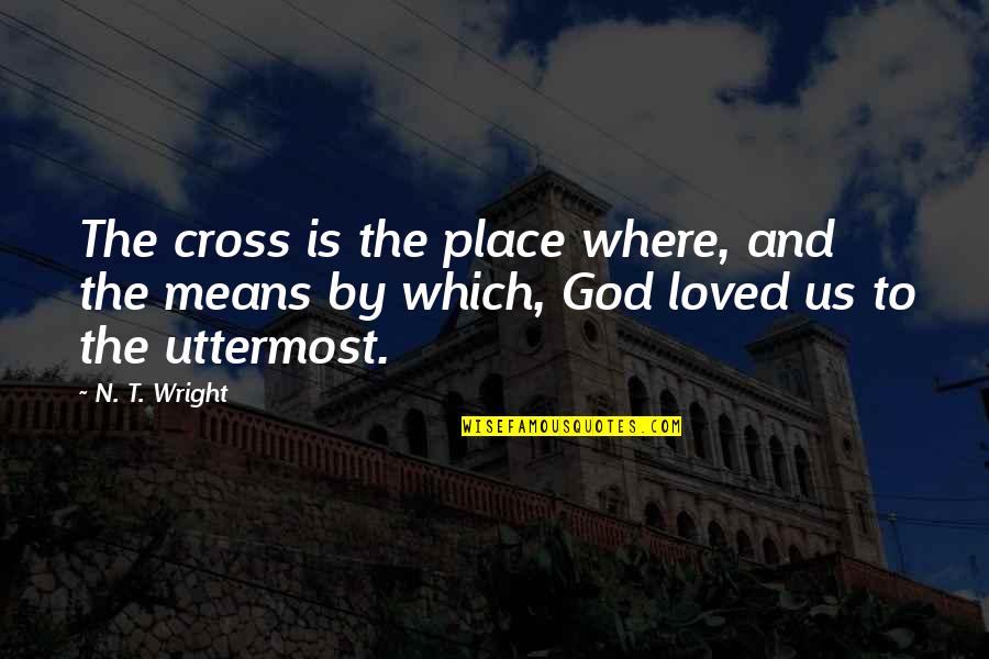 God Is Where Quotes By N. T. Wright: The cross is the place where, and the