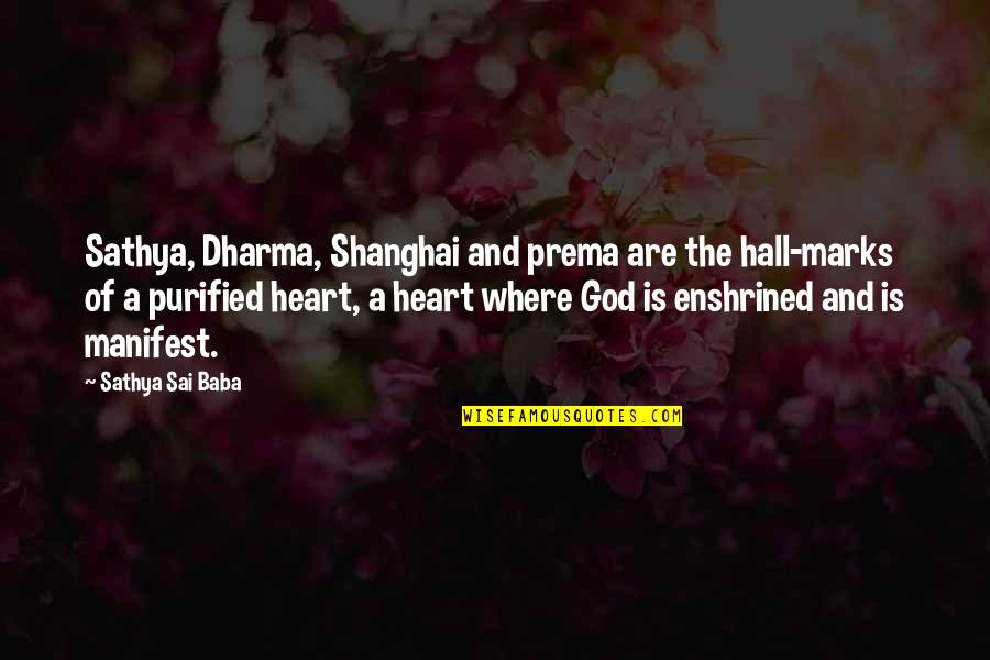 God Is Where Quotes By Sathya Sai Baba: Sathya, Dharma, Shanghai and prema are the hall-marks God Is Where Quotes By Sathya Sai Baba: Sathya, Dharma, Shanghai and prema are the hall-marks