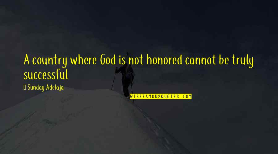 God Is Where Quotes By Sunday Adelaja: A country where God is not honored cannot God Is Where Quotes By Sunday Adelaja: A country where God is not honored cannot