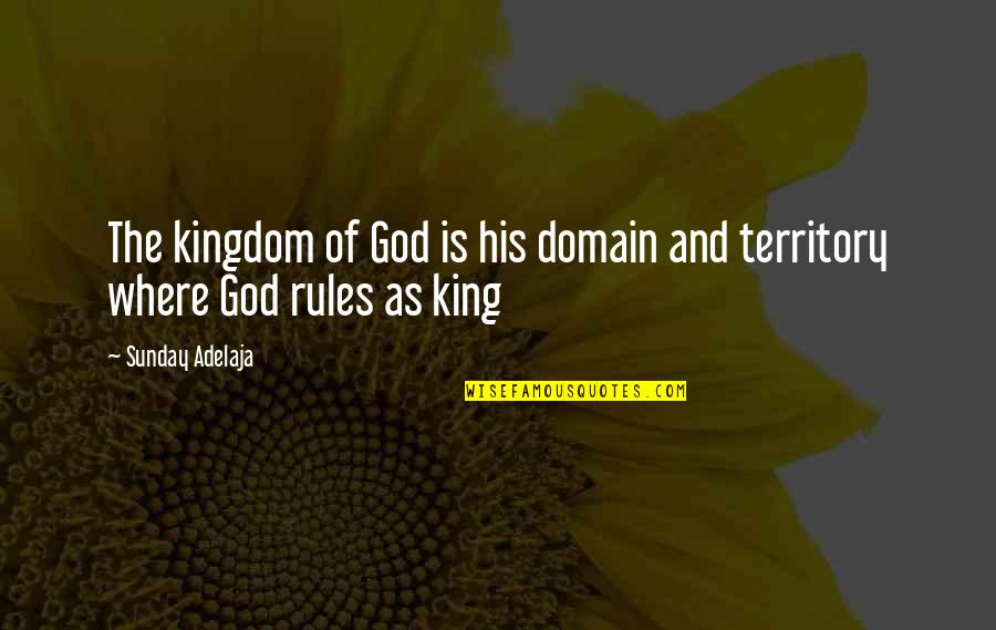 God Is Where Quotes By Sunday Adelaja: The kingdom of God is his domain and
