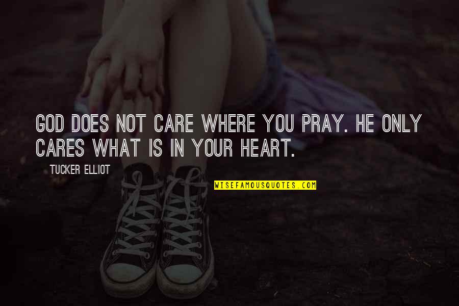 God Is Where Quotes By Tucker Elliot: God does not care where you pray. He