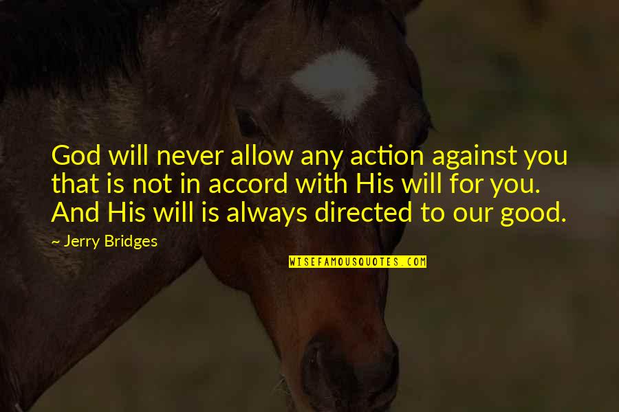 God Is With You Always Quotes By Jerry Bridges: God will never allow any action against you