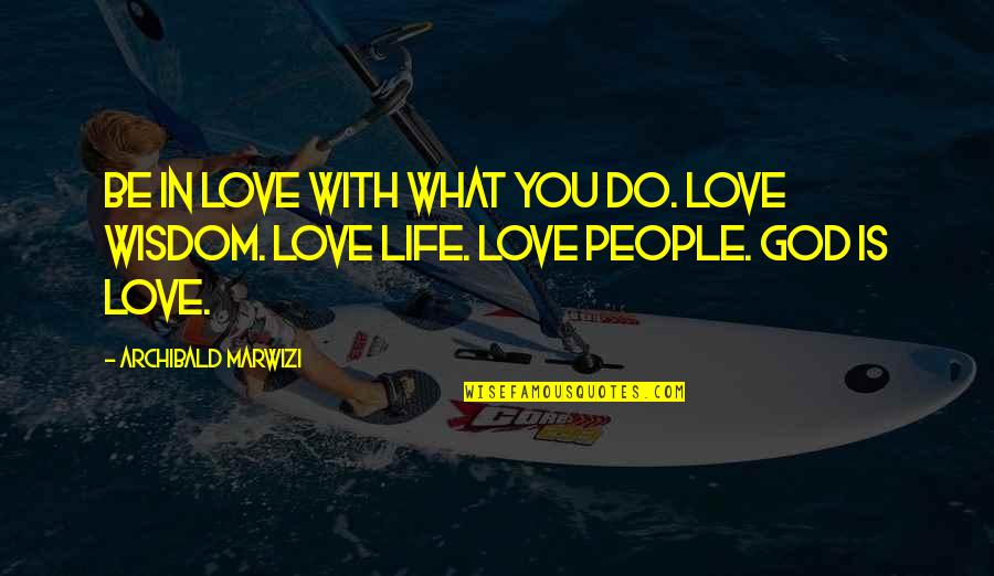 God Is With You Inspirational Quotes By Archibald Marwizi: Be in love with what you do. Love