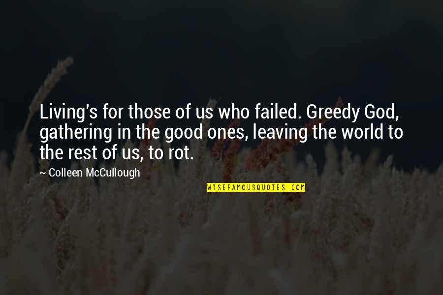 God Is With You Inspirational Quotes By Colleen McCullough: Living's for those of us who failed. Greedy