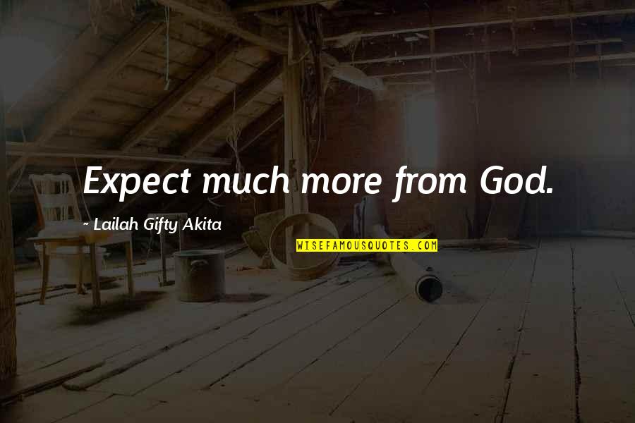 God Is With You Inspirational Quotes By Lailah Gifty Akita: Expect much more from God.