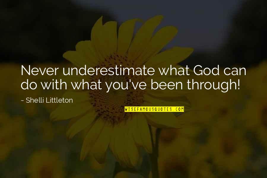 God Is With You Inspirational Quotes By Shelli Littleton: Never underestimate what God can do with what