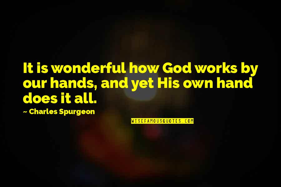 God Is Wonderful Quotes By Charles Spurgeon: It is wonderful how God works by our