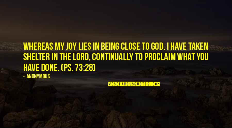 God Is Your Shelter Quotes By Anonymous: Whereas my joy lies in being close to