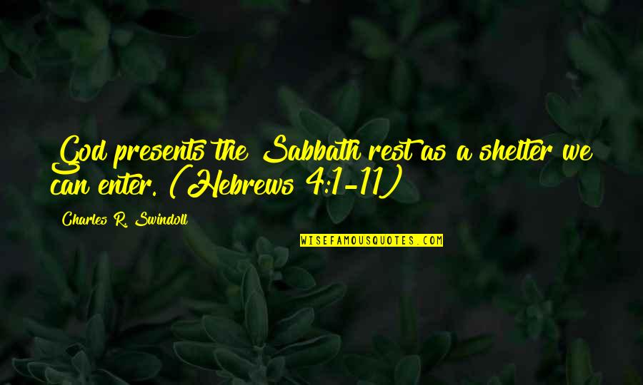 God Is Your Shelter Quotes By Charles R. Swindoll: God presents the Sabbath rest as a shelter