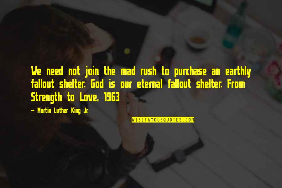 God Is Your Shelter Quotes By Martin Luther King Jr.: We need not join the mad rush to