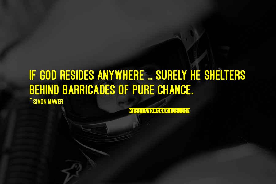 God Is Your Shelter Quotes By Simon Mawer: If God resides anywhere ... surely he shelters