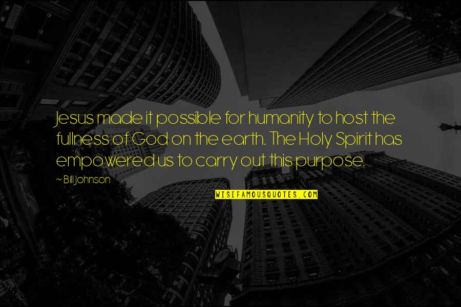 God Jesus Holy Spirit Quotes By Bill Johnson: Jesus made it possible for humanity to host