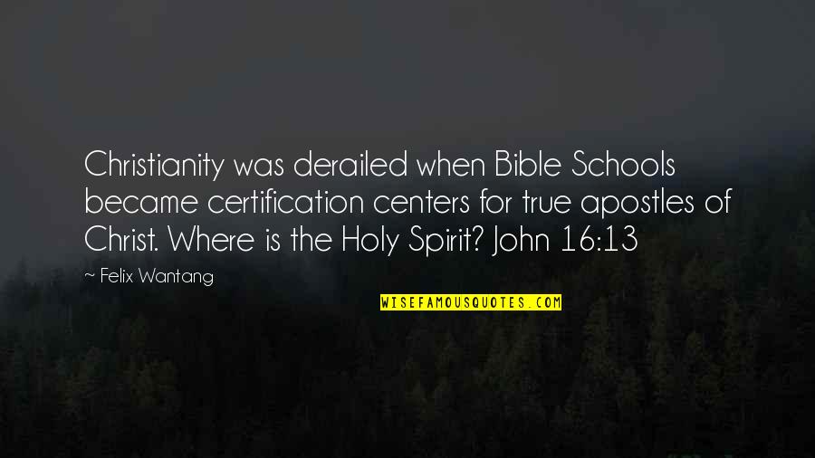 God Jesus Holy Spirit Quotes By Felix Wantang: Christianity was derailed when Bible Schools became certification