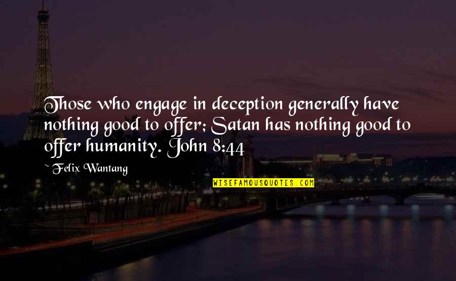 God Jesus Holy Spirit Quotes By Felix Wantang: Those who engage in deception generally have nothing