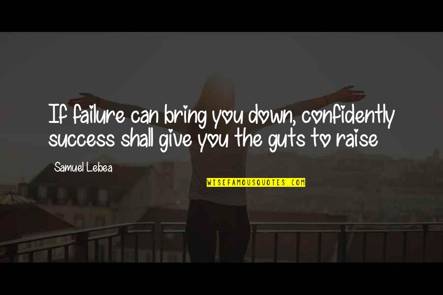 God Judges Quotes By Samuel Lebea: If failure can bring you down, confidently success