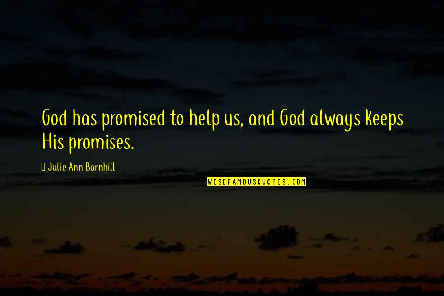 God Keeps His Promises Quotes By Julie Ann Barnhill: God has promised to help us, and God