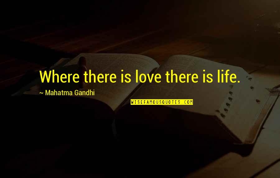 God Keeps His Promises Quotes By Mahatma Gandhi: Where there is love there is life.