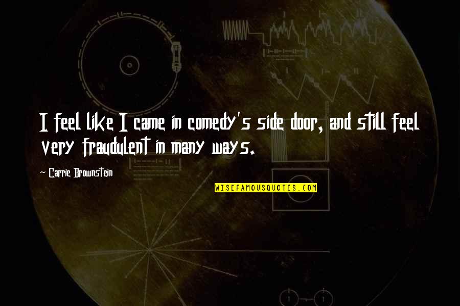 God Kill Me Quotes By Carrie Brownstein: I feel like I came in comedy's side