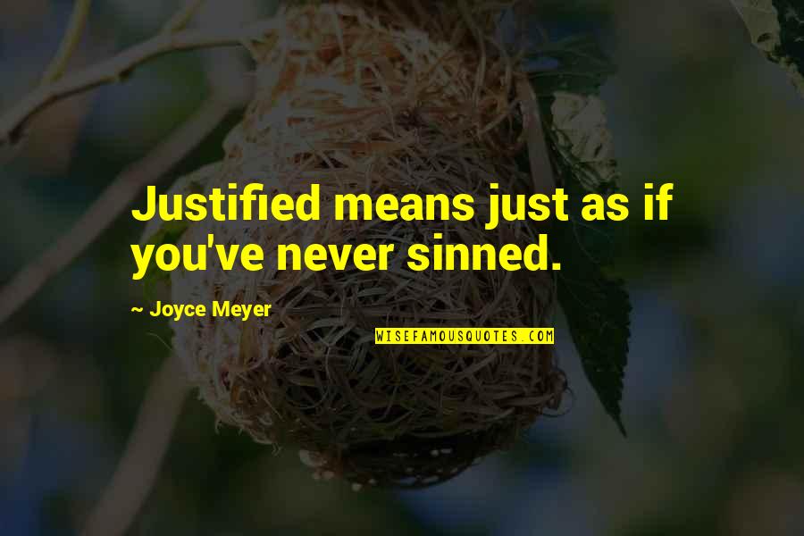 God King Xerxes Quotes By Joyce Meyer: Justified means just as if you've never sinned.