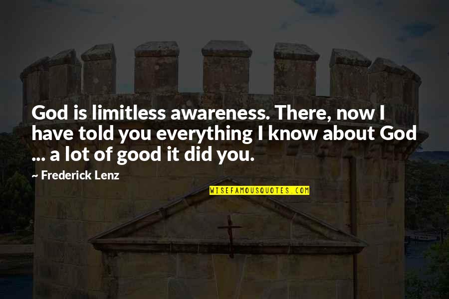 God Know Everything Quotes By Frederick Lenz: God is limitless awareness. There, now I have