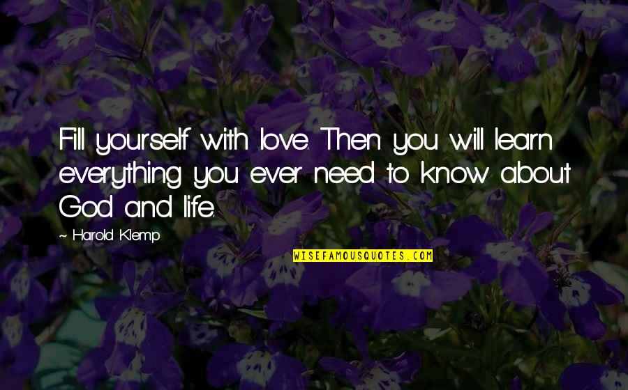 God Know Everything Quotes By Harold Klemp: Fill yourself with love. Then you will learn God Know Everything Quotes By Harold Klemp: Fill yourself with love. Then you will learn