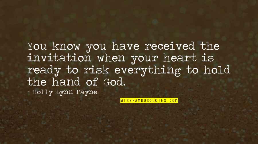 God Know Everything Quotes By Holly Lynn Payne: You know you have received the invitation when
