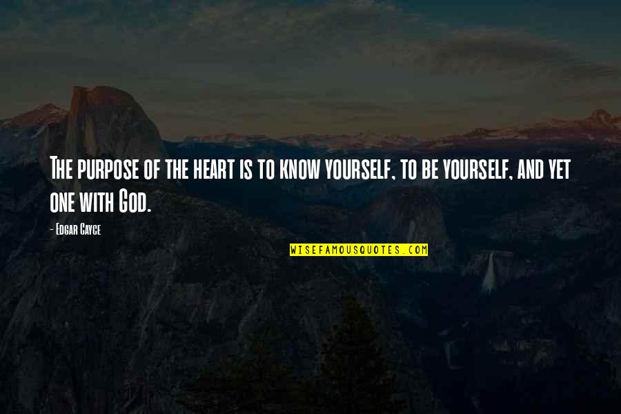 God Know Your Heart Quotes By Edgar Cayce: The purpose of the heart is to know